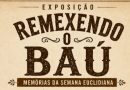 Exposição “Remexendo o Baú” e Documentário “Vozes da Memória” serão lançados dia 10/08